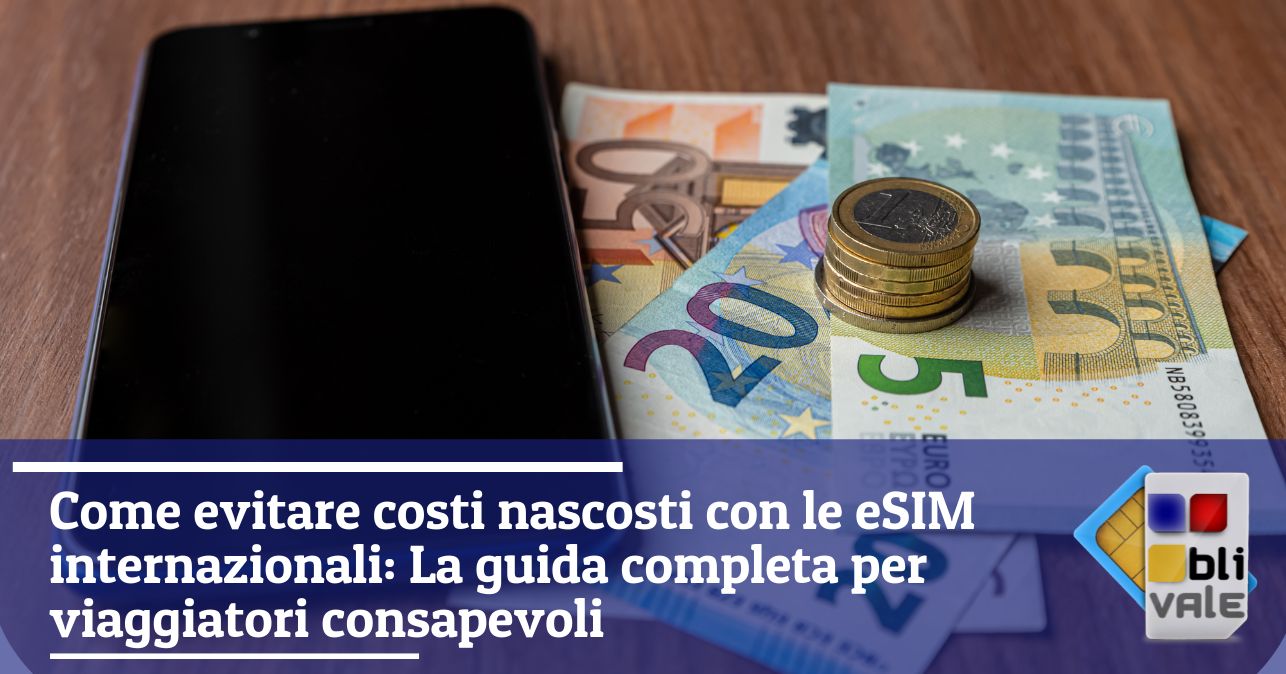 blivale_image_it_Come evitare costi nascosti con le eSIM internazionali_643x337 Come evitare costi nascosti con le eSIM internazionali: La guida completa per viaggiatori consapevoli